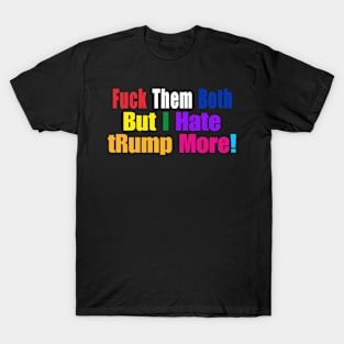 FUCK Them Both But I Hate tRump More - Multi Color - Front T-Shirt